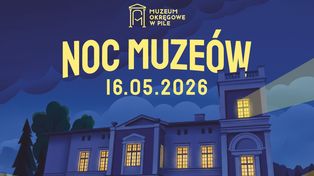 Noc Muzeów 2026 w Pile. Co przygotowało Muzeum Okręgowe?