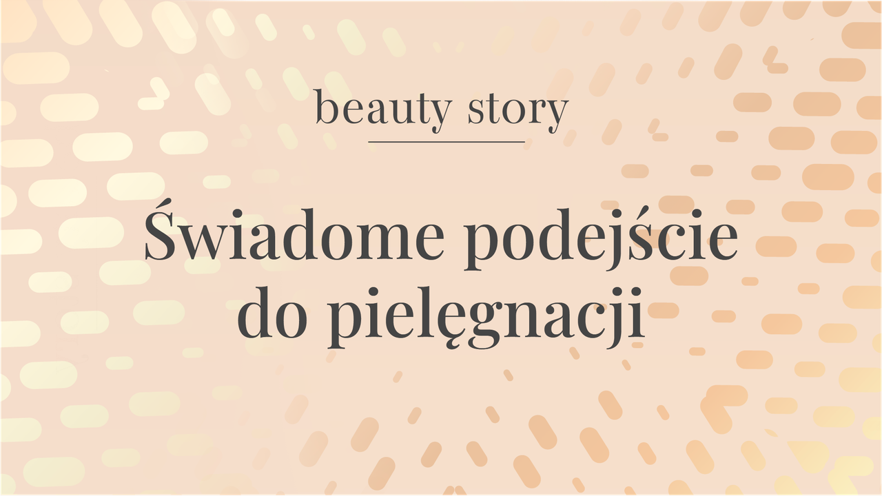"Beauty Story" - odc. 2. Świadome podejście do pielęgnacji (WIDEO)