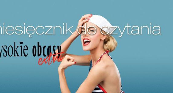 „Wysokie Obcasy Extra” jako miesięcznik. Na okładce Karolina Korwin Piotrowska