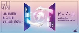 Forum IAB 2020: In Trust We Trust. Jaką wartość ma zaufanie w czasach kryzysu?