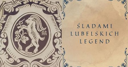 Podążaj śladami lubelskich legend. Odkryj tajemnice miasta podczas wyjątkowego spaceru