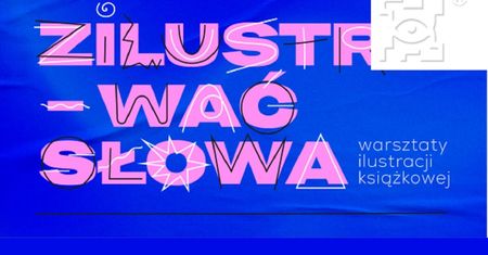 Warsztaty ilustracji książkowej „Zilustrować słowa” – dla dzieci, młodzieży i dorosłych