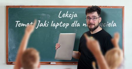 Nauczyciel laptopa potrzebuje - ale jakiego dokładnie kupić? Doradzamy