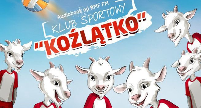 „Klub Sportowy Koźlątko” - bajkowy audiobook dla chorych dzieci od RMF FM