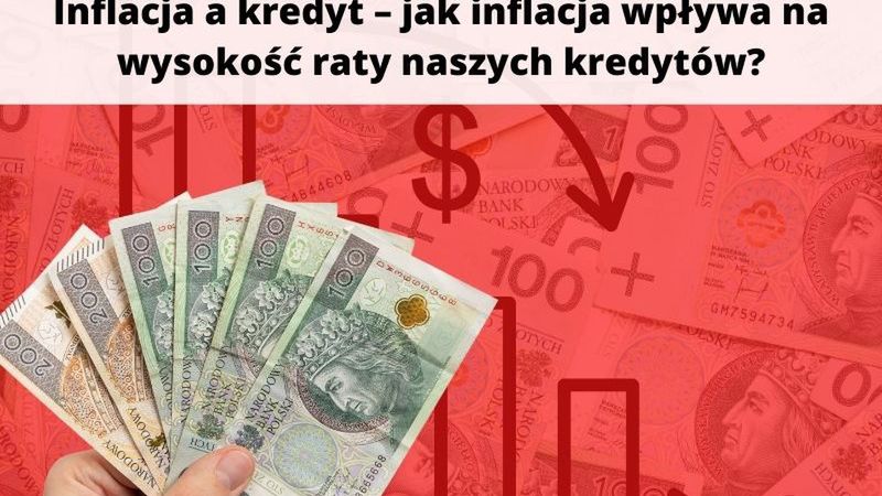 Inflacja a kredyt – jak inflacja wpływa na wysokość raty naszych kredytów?