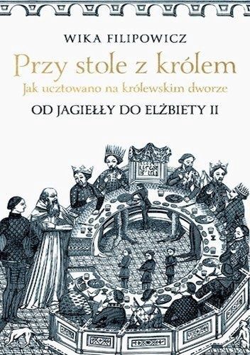 "Przy stole z królem. Jak ucztowano na królewskim dworze"