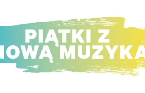 „Piątki z nową muzyką” - światowy projekt z premierami muzycznymi