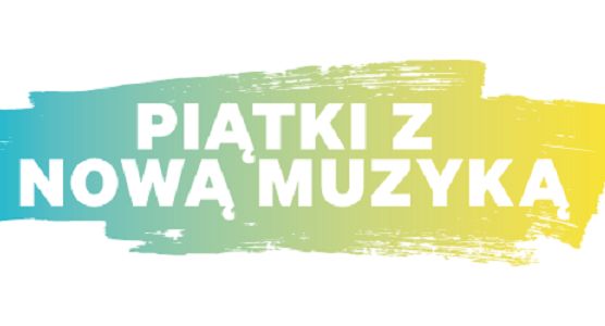 „Piątki z nową muzyką” - światowy projekt z premierami muzycznymi