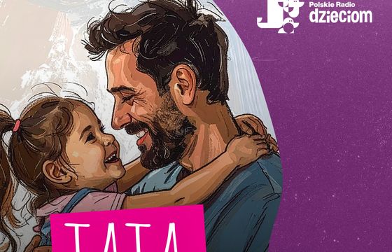 Polskie Radio Dzieciom z nowym podcastem o ojcach