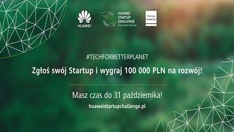 Trwają zgłoszenia do konkursu Huawei Startup Challenge #TechForBetterPlanet – polskie startupy i nowe technologie na start!