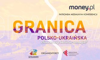 VI Międzynarodowa Konferencja "Polsko-ukraińska granica - szansa czy bariera rozwoju?"