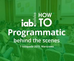Programmatic coraz bardziej skuteczny w rozwoju biznesu. Weź udział w 3. edycji IAB HowTo: Programmatic behind the scenes