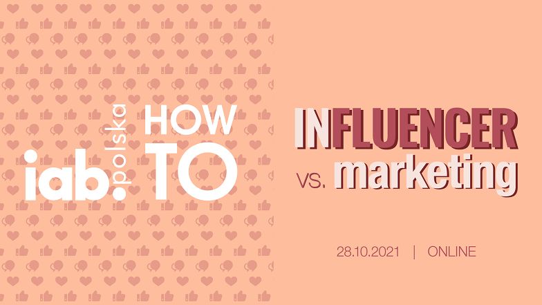 IAB HowTo: Influencer vs. Marketing – jak wyglądają kulisy działań z twórcami internetowymi?