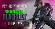 Psy - Ostatnia Krew - Splinter Cell: Blacklist Coop