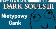 Nietypowy Gank - Dark Souls 3 stary materiał