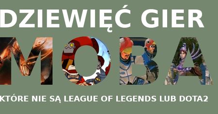 Nie tylko Dota2, nie tylko League of Legends - dziewięć gier w stylu moba, w które można zagrać już teraz lub niedługo