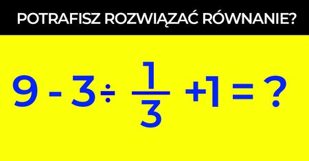 Aż 40% millenialsów nie potrafi rozwiązać tego równania. Znasz prawidłową odpowiedź?