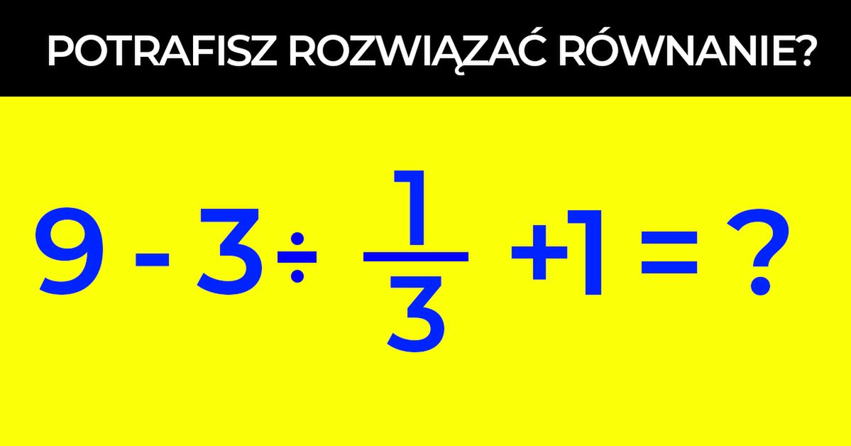Aż 40% millenialsów nie potrafi rozwiązać tego równania. Znasz prawidłową odpowiedź?