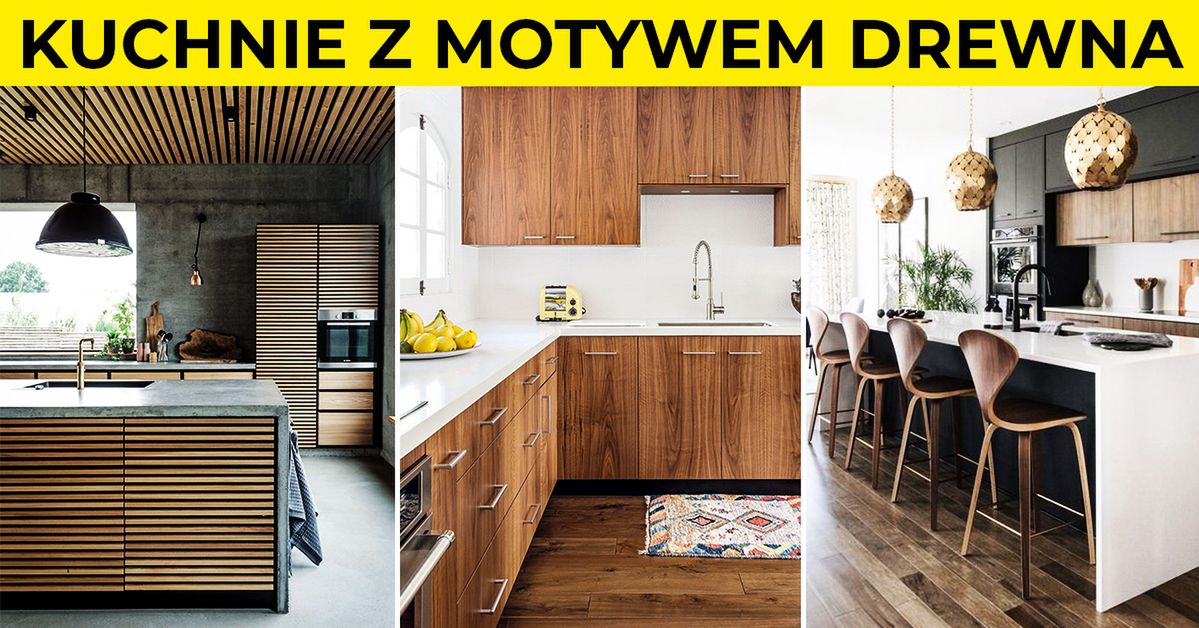 Inspirujące projekty kuchni z użyciem naturalnego drewna