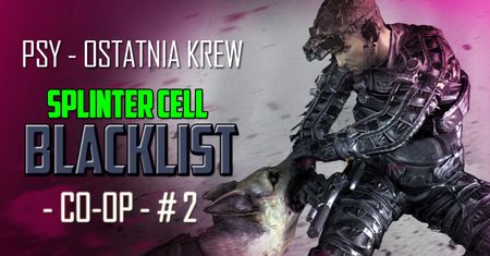 Psy - Ostatnia Krew - Splinter Cell: Blacklist Coop