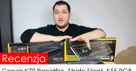 Recenzja: Corsair K70 Rapidfire, Strafe Silent, K55 RGB, Harpoon RGB