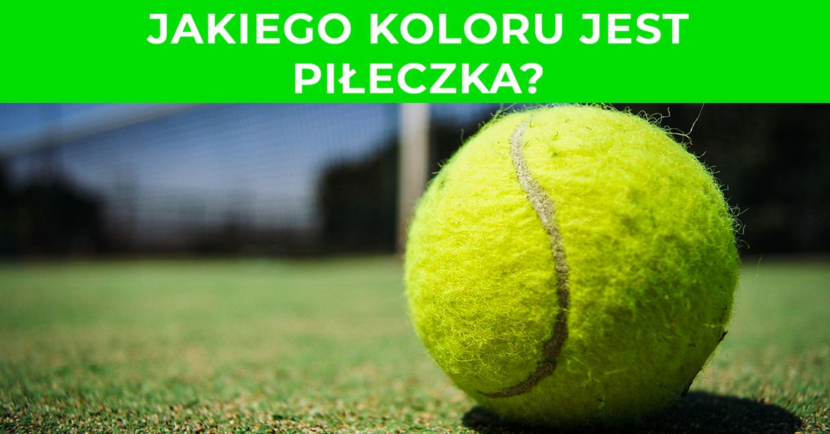 Jakiego koloru jest piłeczka do tenisa? Zielonego czy żółtego?