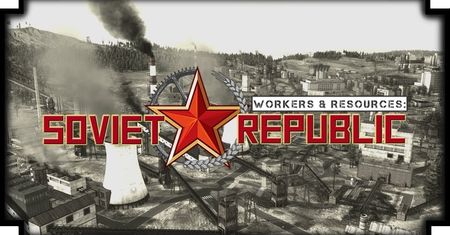 Gra wstępna - Workers & Resources: Soviet Republic. Michaił Gorbaczow lubi to!