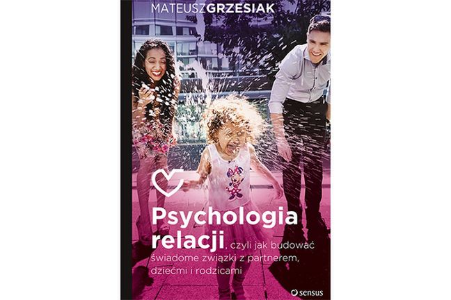 Polecamy ksiażkę &quot;Psychologia relacji, czyli jak budować świadome związki z partnerem, dziećmi i rodzicami&quot; Mateusza Grzesiaka
