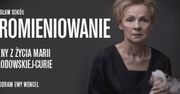 Promieniowanie. Sceny z życia Marii Skłodowskiej-Curie