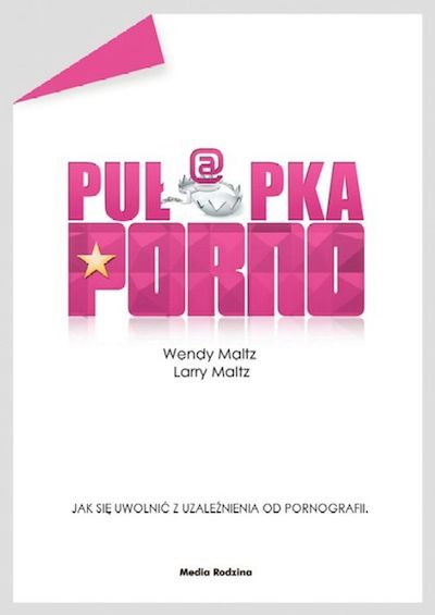 &quot;Pułapka porno. Jak się uwolnic z uzależnienia od pornografii&quot; od Wydawnictwa Media Rodzina&quot;