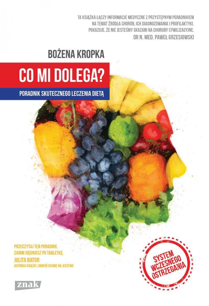 Bożena Kropka, &quot;Co mi dolega? Poradnik skutecznego leczenia dietą&quot; 