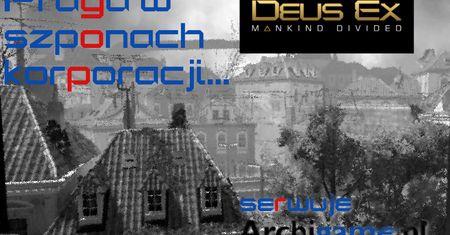 Praga w szponach korporacji - Deus Ex: Rozłam Ludzkości