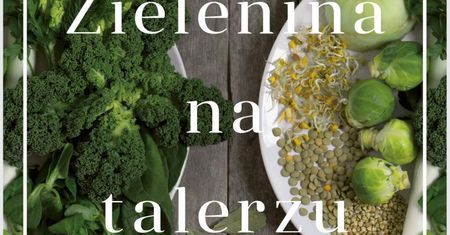 „Zielenina na talerzu” Magdalena Cielenga-Wiaterek – recenzja