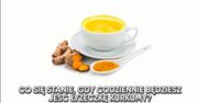 Co się stanie, gdy codziennie będziesz jeść łyżeczkę kurkumy? (WIDEO)