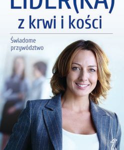 LIDER(KA) z krwi i kości. Świadome przywództwo