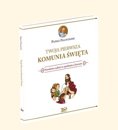 "Twoja pierwsza Komunia Święta" autorstwa Papieża Franciszka