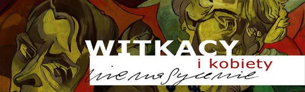 Wystawa "Witkacy i jego kobiety" w Muzeum Historii Katowic