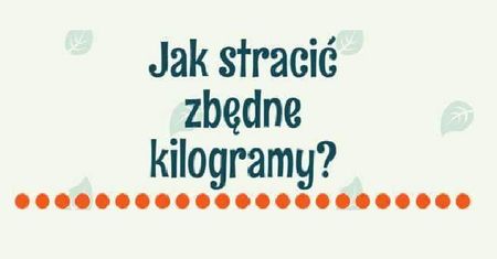 Jak stracić zbędne kilogramy?
