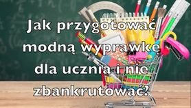  Jak przygotować modną wyprawkę dla ucznia i nie zbankrutować? (WIDEO)