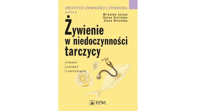 "Żywienie w niedoczynności tarczycy. Porady lekarzy i dietetyków" od Wydawnictwa Lekarskiego PZWL