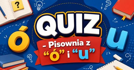 Quiz: "U" czy "Ó"? Sprawdź, czy znasz polską ortografię!