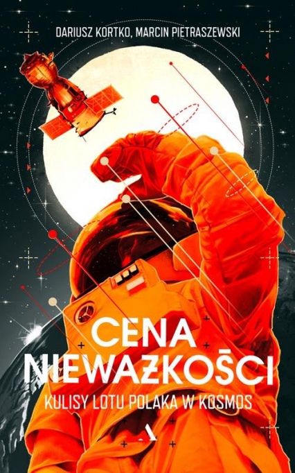 Okładka książki "Cena nieważkości. Kulisy lotu Polaka w kosmos"