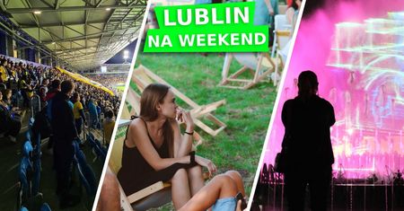 TOP 7. Lublin na weekend 24-26 maja 2024 r. Co się ciekawego dzieje w mieście? [WYDARZENIA]