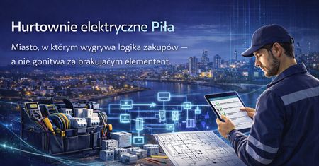 Hurtownie elektryczne Piła: miasto, w którym wygrywa logika zakupów — a nie polowanie na brakujący element
