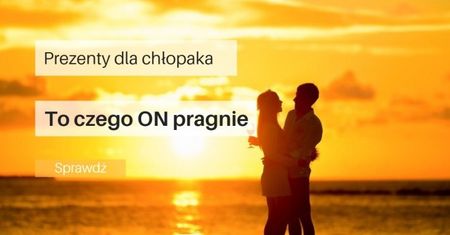 Prezent dla chłopaka? Co mu kupić?