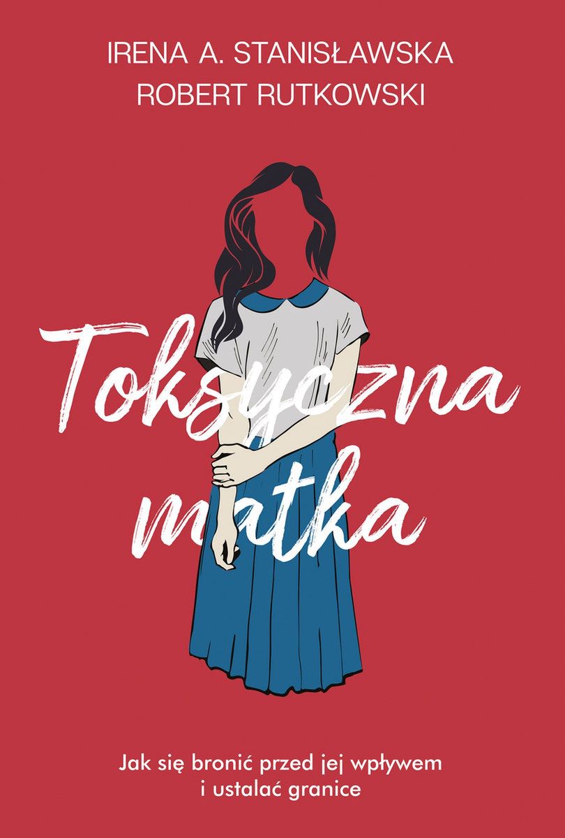 Irena Stanisławska i Robert Rutkowski, "Toksyczna Matka", Wydawnictwo Muza, kwiecień 2021