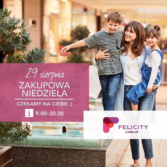 Niedziela handlowa 29 sierpnia w Felicity Lublin