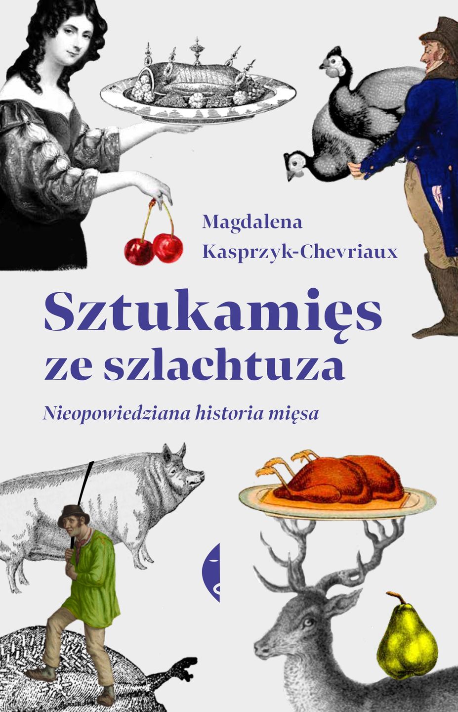 Magdalena Kasprzyk-Chevriaux "Sztukamięs ze szlachtuza. Nieopowiedziana historia mięsa", Wydawnictwo Czarne 2021