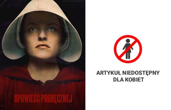Showmax i WP na jeden dzień zakazują kobietom czytania w ramach promocji „Opowieści podręcznej 2”
