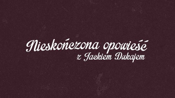 Nieskończona opowieść z Jackiem Dukajem - rozwiązanie drugiego etapu 1